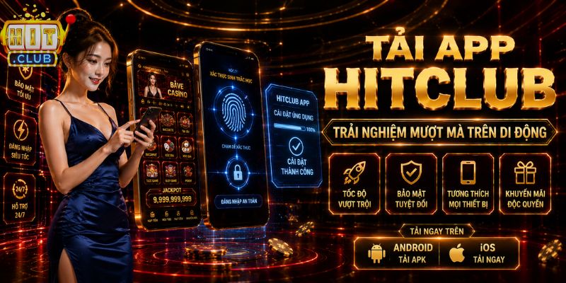 HITCLUB 2026 – HIT CLUB Chính Hãng , Hơn 68.000 Lượt Tải App Tải app HITCLUB trên Android và iOS